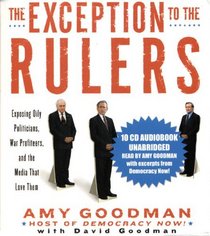 The Exception to the Rulers (Unabridged Audio CD): Exposing Oily Politicians, War Profiteers, and the Media that Love Them