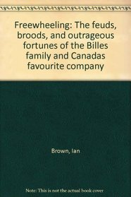 Freewheeling: The feuds, broods, and outrageous fortunes of the Billes family and Canada's favorite company