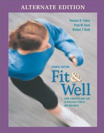 Fit & Well: Core Concepts and Labs in Physical Fitness and Wellness Alternate Edition with Daily Fitness Log and Nutrition Journal