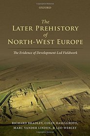 The Later Prehistory of North-West Europe: The Evidence of Development-led Fieldwork