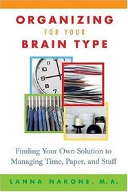 Organizing for Your Brain Type : Finding Your Own Solution to Managing Time, Paper, and Stuff