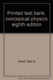Printed test bank, conceptual physics eighth edition
