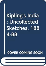 Kipling's India: Uncollected Sketches 1884-88