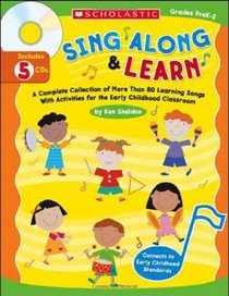 Sing Along and Learn: A Complete Collection of More Than 80 Learning Songs With Activities for the Early Childhood Classroom