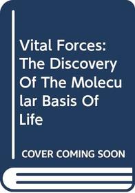 Vital Forces: The Discovery of the Molecular Basis of Life