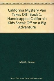 California Mystery Van Takes Off! Book 1: Handicapped California Kids Sneak Off on a Big Adventure