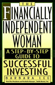 The Financially Independent Woman: A Step-By-Step Guide to Successful Investing