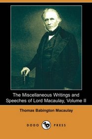 The Miscellaneous Writings and Speeches of Lord Macaulay, Volume II (Dodo Press)