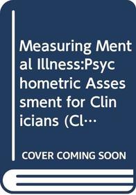 Measuring Mental Illness:Psychometric Assessment for Clinicians (Clinical Practice)