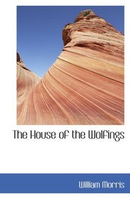 The House of the Wolfings: A Tale of the House of the Wolfings and All the Ki