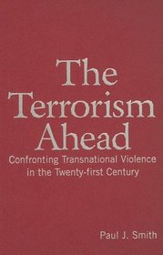 The Terrorism Ahead: Confronting Transnational Violence in the Twenty-first Century