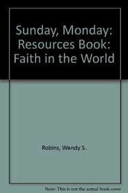 Sunday, Monday: Resources Book: Faith in the World