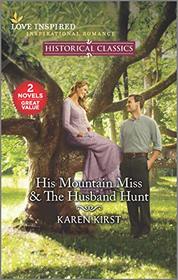 His Mountain Miss / The Husband Hunt (Love Inspired: Historical Classics)