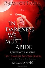 In Darkness We Must Abide: The Complete Second Season: Episodes 6-10 (Volume 2)