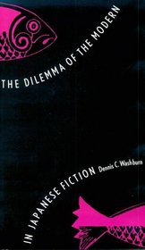 The Dilemma of the Modern in Japanese Fiction (Studies of the East Asian Institute)