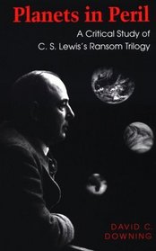 Planets in Peril: A Critical Study of C.S. Lewis's Ransom Trilogy