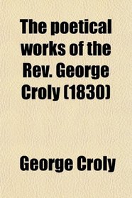 The poetical works of the Rev. George Croly (1830)