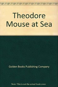 Theodore Mouse at Sea (Little Little Golden Book)