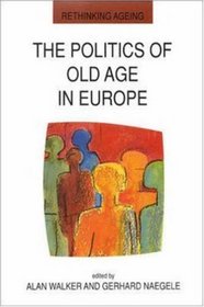 The Politics Of Old Age In Europe (Rethinking Aging)