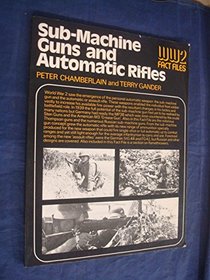 Submachine Guns and Automatic Rifles of World War II (Wld. War Two Fact Files)