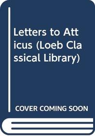 Letters to Atticus: Bks.I-VI v. 1 (Loeb Classical Library)