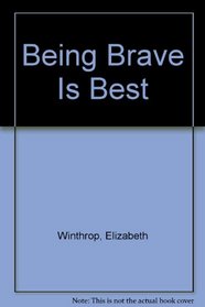 Being Brave Is Best