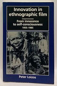 Innovation in Ethnographic Film: From Innocence to Self-consciousness, 1955-85