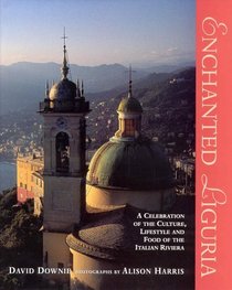 Enchanted Liguria: A Celebration of the Culture, Lifestyle and Food of the Italian Riviera