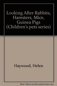 Looking After Rabbits, Hamsters, Mice, Guinea Pigs (Children's pets series)