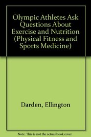 Olympic Athletes Ask Questions About Exercise and Nutrition (Physical Fitness and Sports Medicine)