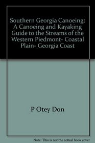 Southern Georgia canoeing: A canoeing and kayaking guide to the streams of the western Piedmont, Coastal Plain, Georgia Coast, and Okefenokee Swamp