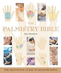 The Palmistry Bible: The Definitive Guide to Hand Reading