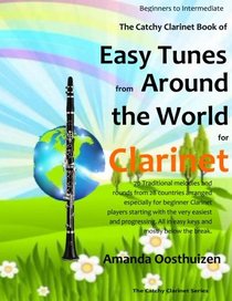 The Catchy Clarinet Book of Easy Tunes from Around the World: 70 Traditional melodies and rounds from 28 countries arranged especially for beginner ... All in easy keys and mostly below the break.