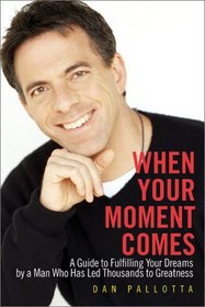 When Your Moment Comes: A Guide to Fulfilling Your Dreams by a Man Who Has Led Thousands to Greatness