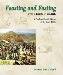 Feasting and Fasting with Lewis  Clark: A Food and Social History of the Early 1800s