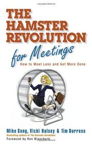 The Hamster Revolution for Meetings: How to Meet Less and Get More Done (Bk Business)