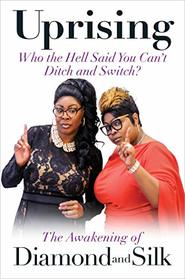 Uprising: Who the Hell Said You Can't Ditch and Switch -- The Awakening of Diamond and Silk