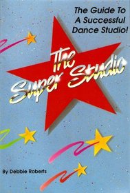 Super Studio: The Guide to a Successful Dance Studio
