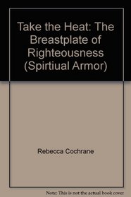 Take the Heat! The Breastplate of Righteousness (Spiritual Armor)