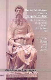 Healing Meditations from the Gospel of St. John: The Psychological and Spiritual Search for the True Self