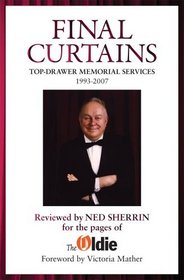 Final Curtains: Top Drawer Memorial Services 1993-2007, Reviewed by Ned Sherrin for the Pages of the Oldie (Oldie Magazine)