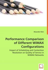 Performance Comparison of Different WiMAX Configurations: Impact of Scheduling and Contention Resolution on Quality of Service in WiMAX Networks