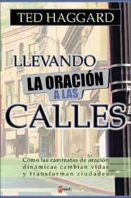 Llevando la Oracin a las Calles : How dinamic prayer walks changes lives and cities