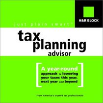H&R Block's just plain smart (tm) Tax Planning Advisor: A year-round approach to lowering your taxes this year, next year and beyond (Just Plain Smart)
