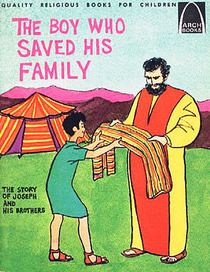 The Boy Who Saved His Family: The Story of Joseph and His Brothers (Genesis 37 - 50 for Children) (Arch Books)