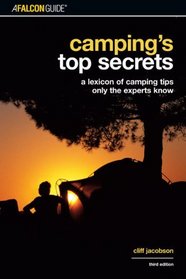 Camping's Top Secrets, 3rd: A Lexicon of Camping Tips Only the Experts Know (Falcon Guides Camping)