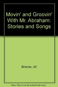 Movin' and Groovin' With Mr. Abraham: Stories and Songs