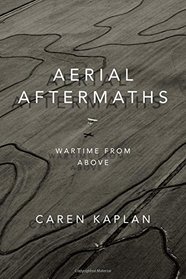 Aerial Aftermaths: Wartime from Above (Next Wave: New Directions in Women's Studies)