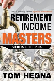 Retirement Income Masters Secrets of the Pros (Paychecks and Playchecks)