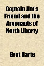 Captain Jim's Friend and the Argonauts of North Liberty